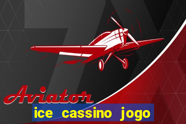 ice cassino jogo de aposta